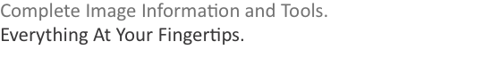 Complete Image Information and Tools. Everything At Your Finger