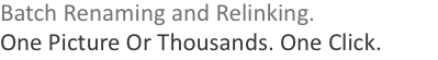 Batch Renaming and Relinking. One Picture Or Thousands. One Cli